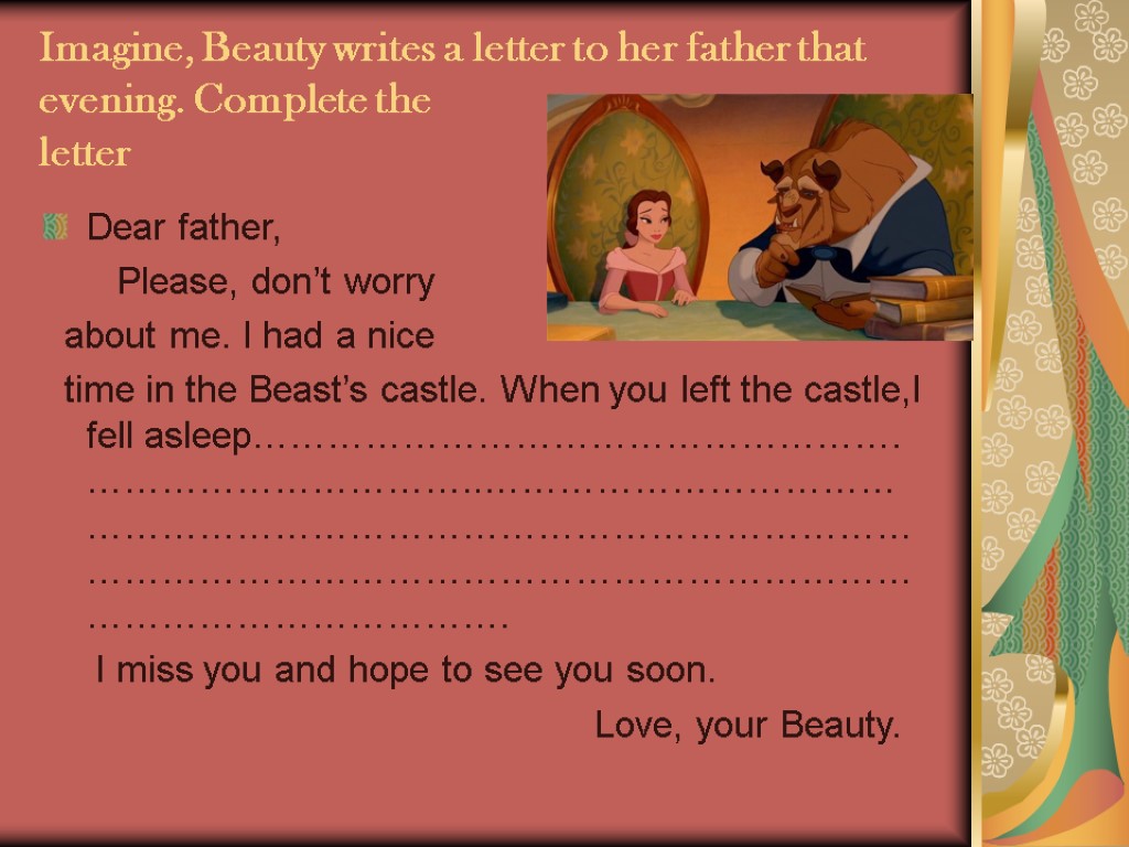 Imagine, Beauty writes a letter to her father that evening. Complete the letter Dear